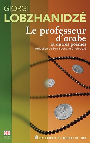 Le Professeur d'arabe et autres poèmes/არაბულის მასწავლებელი და სხვა ლექსები