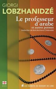 Le Professeur d'arabe et autres poèmes/არაბულის მასწავლებელი და სხვა ლექსები